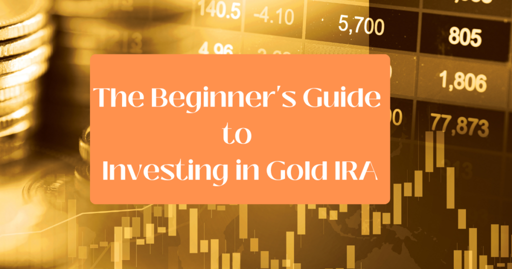 The Beginner's Guide to Investing in Gold IRA